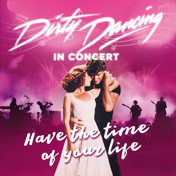 DIRTY DANCING IN CONCERT